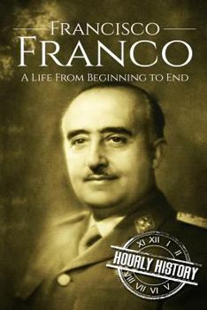 Paperback Francisco Franco: A Life From Beginning to End Book