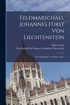 Paperback Feldmarschall Johannes Fürst von Liechtenstein: Eine Biographie von Oskar Criste. [German] Book