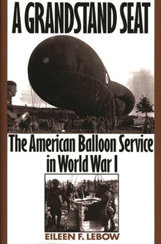 Hardcover A Grandstand Seat: The American Balloon Service in World War I Book