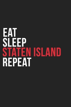 Eat Sleep Staten Island Repeat: 6''x9'' Staten Island Lined Dark Gray Black Writing Notebook Journal, 120 Pages, Best Novelty Birthday Santa Christmas ... Boss, Coworkers Who loves Staten Island