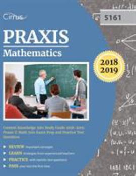 Paperback Praxis Mathematics Content Knowledge 5161 Study Guide 2018-2019: Praxis II Math 5161 Exam Prep and Practice Test Questions Book