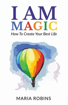 I Am Magic: How To Create Your Best Life (I Am, #1)