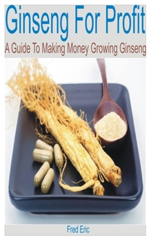 Paperback Ginseng for Profit: A Guide to Making Money Growing Ginseng Book