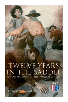 Paperback Twelve Years in the Saddle for Law and Order on the Frontiers of Texas Book