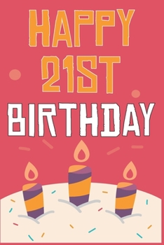 Happy 21st Birthday: 21st Birthday Gift / Journal / Notebook / Diary / Unique Greeting & Birthday Card Alternative