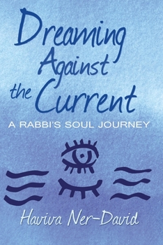 Paperback Dreaming Against the Current: A Rabbi's Soul Journey Book