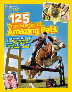 Paperback 125 True Stories of Amazing Pets: Inspiring Tales of Animal Friendship and Four-Legged Heroes, Plus Crazy Animal Antics Book