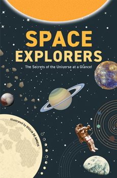 Hardcover Space Explorers: The Secrets of the Universe at a Glance! (Astronomy Book for Middle Schoolers Ages 8-10) Book