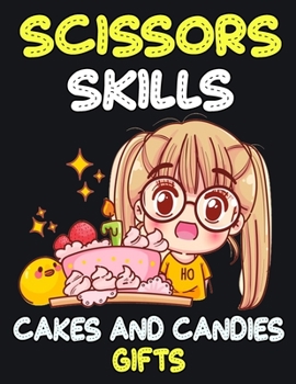 Scissors Skills Cakes and Candies Gifts: Cut and Paste Activity Book for Kids, Toddlers and Preschoolers