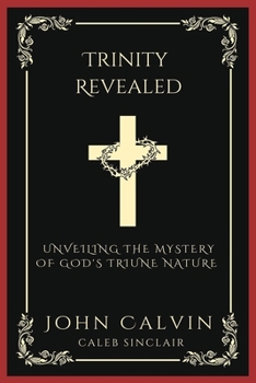Paperback Trinity Revealed: Unveiling the Mystery of God's Triune Nature (Grapevine Press) Book