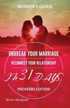 Paperback Unbreak Your Marriage: Reconnect Your Relationship In 31 Days - Women's Guide (Proverbs Edition) Book
