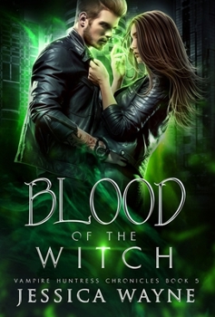 Blood of the Witch: A Paranormal Shifter Romance - Book #5 of the Vampire Huntress Chronicles