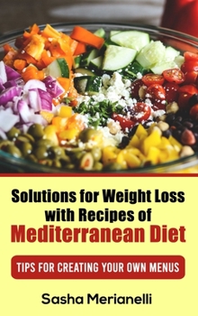 Hardcover Solutions for Weight Loss with Recipes of Mediterranean Diet: Tips for creating your own Menus Book