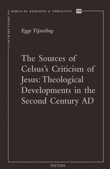 Paperback The Sources of Celsus's Criticism of Jesus: Theological Developments in the Second Century AD Book