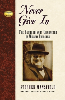 Paperback Never Give in: The Extraordinary Character of Winston Churchill Book