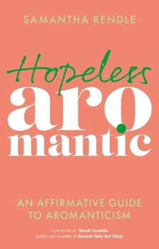Paperback Hopeless Aromantic: An Affirmative Guide to Aromanticism Book