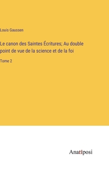 Hardcover Le canon des Saintes Écritures; Au double point de vue de la science et de la foi: Tome 2 [French] Book