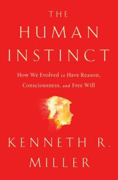 Hardcover The Human Instinct: How We Evolved to Have Reason, Consciousness, and Free Will Book