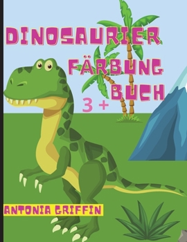 Dinosaurier-Malbuch: Tolle Seiten mit Dinosauriern zum Ausmalen / Tolles Geschenk für Jungen oder Mädchen / Ab 3 Jahren