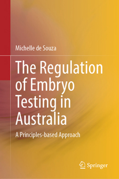 Hardcover The Regulation of Embryo Testing in Australia: A Principles-Based Approach Book