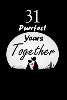 31 Purrfect years Together : Celebrate Blanc Writing Journal Lined For valentines day gifts, Commitment day To Write In Gift For Kitten cat Lovers & Couples: 120 pages - 6 x 9 inches