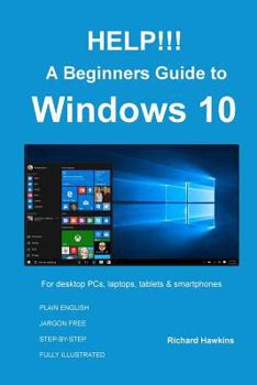 Paperback HELP!!! A Beginners Guide to Windows 10: Everything you need to know about Windows 10 Book