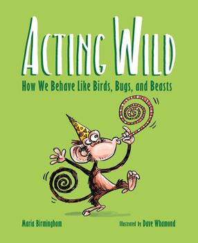 Hardcover Acting Wild: How We Behave Like Birds, Bugs, and Beasts Book