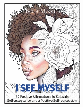 Paperback I See Myself: 50 Positive Affirmations to Cultivate Self-acceptance and a Positive Self-perception. Book