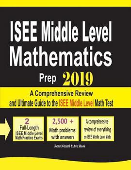 Paperback ISEE Middle Level Mathematics Prep 2019: A Comprehensive Review and Ultimate Guide to the ISEE Middle Level Math Test Book