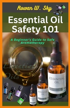Paperback Essential Oil Safety 101: A Beginner's Guide to Safe Aromatherapy Book