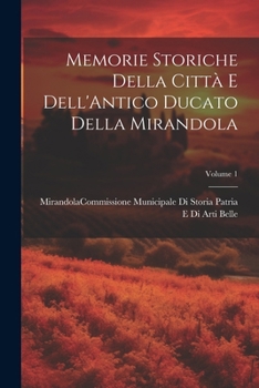 Paperback Memorie Storiche Della Città E Dell'Antico Ducato Della Mirandola; Volume 1 [Italian] Book