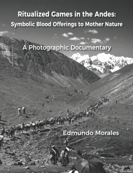 Paperback Ritualized Games in the Andes: Symbolic Blood Offerings to Mother Nature Book