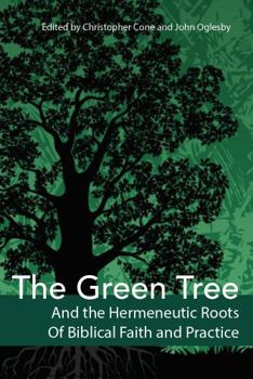 Hardcover The Green Tree and the Hermeneutic Roots of Biblical Faith and Practice Book