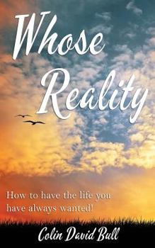Paperback Whose Reality: How to have the life you have always wanted! Book