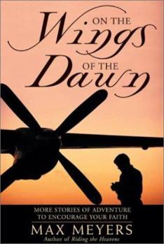Hardcover On the Wings of the Dawn: More Stories of Adventure to Encourage Your Faith Book