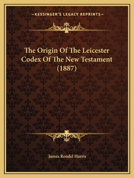 Paperback The Origin Of The Leicester Codex Of The New Testament (1887) Book
