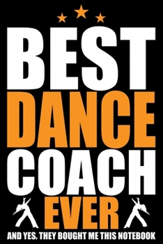 Paperback Best Dance Coach Ever: Cool Dance Coach Journal Notebook - Gifts Idea for Dance Coach Notebook for Men & Women. Book