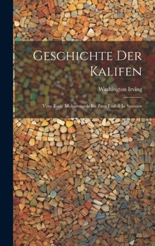 Hardcover Geschichte Der Kalifen: Vom Tode Mohammeds Bis Zum Einfall In Spanien Book