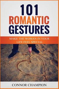 Paperback 101 Romantic Gestures - Make The Woman In Your Life Feel Special Book