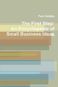 Paperback The First Step: An Encyclopedia of Small Business Ideas Book