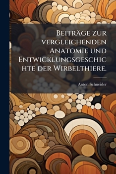 Paperback Beiträge zur vergleichenden Anatomie und Entwicklungsgeschichte der Wirbelthiere. [German] Book