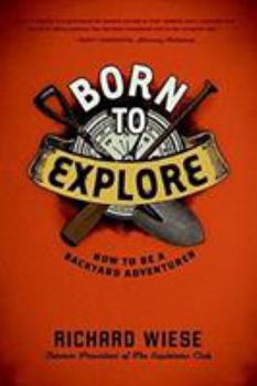 Paperback Born to Explore: How to Be a Backyard Adventurer Book