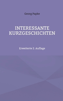Interessante Kurzgeschichten: Erweiterte 2. Auflage (German Edition)