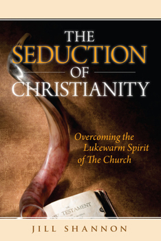 Paperback The Seduction of Christianity: Overcoming the Lukewarm Spirit of the Church Book