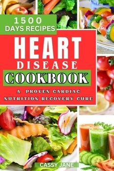 Heart Disease Cookbook: A PROVEN CARDIAC NUTRITION RECOVERY CURE