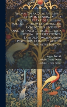 Hardcover Pindari Opera Quae Supersunt. Textum in Genuina Metra Restituit Et Ex Fide Librorum Manuscriptorum Doctorumque Coniecturis Recensuit, Annotationem Cri [Latin] Book