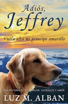 Paperback Adiós, Jeffrey: Vuela alto mi príncipe amarillo [Spanish] Book