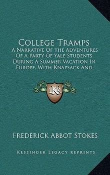 Paperback College Tramps: A Narrative Of The Adventures Of A Party Of Yale Students During A Summer Vacation In Europe, With Knapsack And Alpens Book