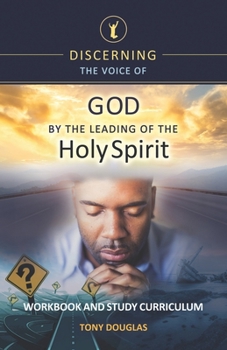 Paperback Discerning the Voice of God by the Leading of the Holy Spirit: Workbook and Study Curriculum Book