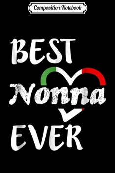 Composition Notebook: Best Nonna Ever Womens Italian Grandma Nonna  Journal/Notebook Blank Lined Ruled 6x9 100 Pages